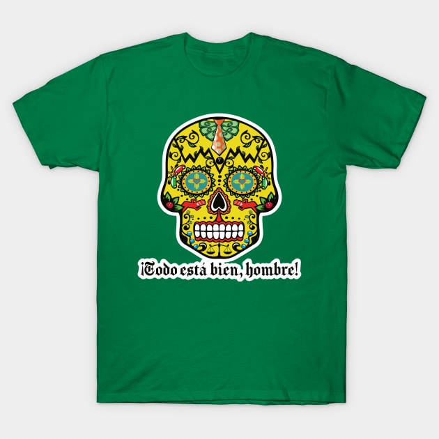 Sugar Skull "It's All Good, Man! T-Shirt by BoxDugArt